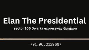 Elan The Presidential sector 106 Dwarka Expressway Gurgaon