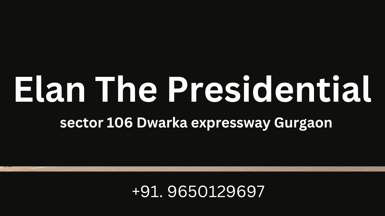 Elan The Presidential sector 106 Dwarka Expressway Gurgaon