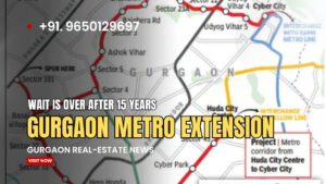 Gurgaon Metro Extension After 15 Years: Route, Timeline, Cost & Real-Estate Impact