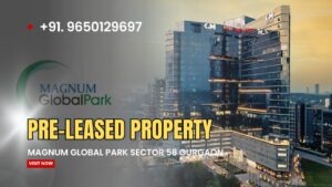 Pre-Leased Property in Magnum Global Park, Gurgaon